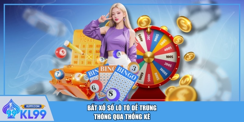 Bắt xổ sô lô tô dễ trúng thông qua thống kê