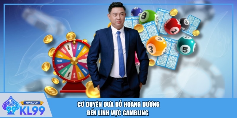 Cơ duyên đưa Đỗ Hoàng Dương đến lĩnh vực gambling